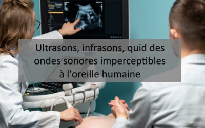 Ultrasons, infrasons, quid des ondes sonores imperceptibles à l’oreille humaine